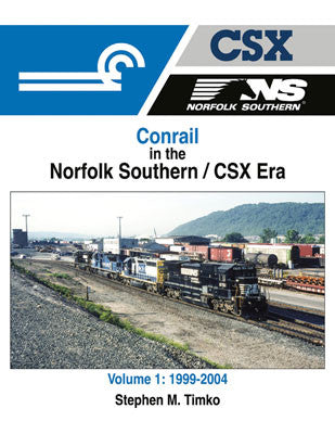 Morning Sun Books Inc's Comprehensive Guide - Volume 1: Conrail in the Norfolk Southern/CSX Era from 1999 to 2004