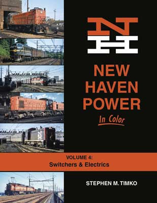 Morning Sun Books Inc's Colorful New Haven Locomotive Book - Volume 4: Switchers and Electrics (Hardcover, 128 Pages, Railway Book)