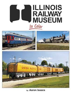 Morning Sun Books' 128 - Page Hardcover: Illinois Railroad Museum in Color