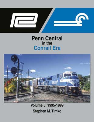 Morning Sun Books Inc's Hardcover Book - Volume 5 of 1726 Penn Central in the Conrail Era (1995 - 1999, 128 Pages)