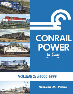 Morning Sun Books Inc's Conrail Power in Color Collection - Volume 3: Conrail Locomotives in the 6000 - 6999 Range