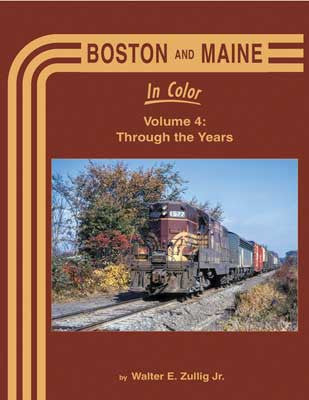Morning Sun Books Inc's Hardcover Railroad Book - 1715 Boston and Maine in Color, Volume 4: Through the Years with 128 Pages