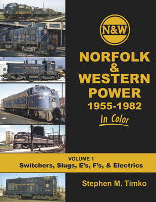 Morning Sun Books Inc's First Volume of 1664 Norfolk & Western Power in Color: An In - depth Look at Switchers, Slugs, E - Units, F - Units, and Electric Locomotives