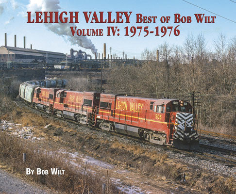 Morning Sun Books Inc - The Best Collection of Bob Wilt's Works -- Volume IV: 1975 - 1976 (Softcover Book) about Lehigh Valley Railroad