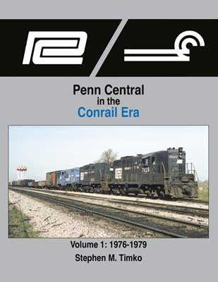Morning Sun Books Inc's 1689 Penn Central in the Conrail Era - Volume 1 (1976 - 1979) Hardcover Railway Book with 128 Pages