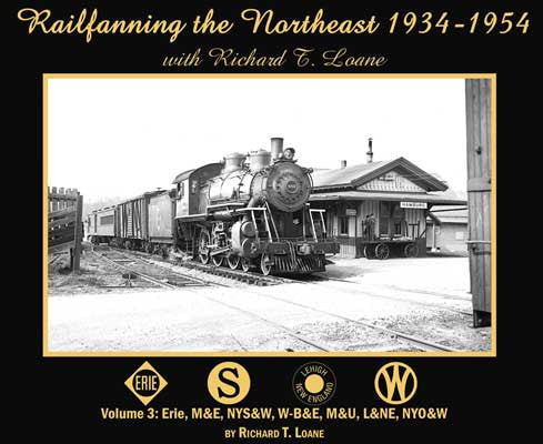 Morning Sun Books Inc 6832 - Northeast Railfanning Photography Book from 1934 to 1954 with Richard T. Loane - Volume 3 Featuring Erie, M&E, NYS&W, W-B&E, M&U, L&NE, NYO&W - Softcover Edition with 96 Pages