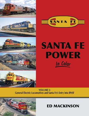 Morning Sun Books Inc's Colorful Santa Fe Power - Volume 5: General Electric Locomotives and Santa Fe's Integration into BNSF, a Must - have Book for Modelers and Railfans