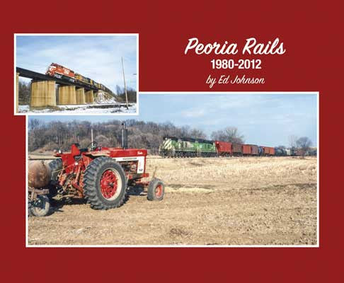 Morning Sun Books Inc 1980 - 2012 Peoria Rails Softcover Book, 96 Pages