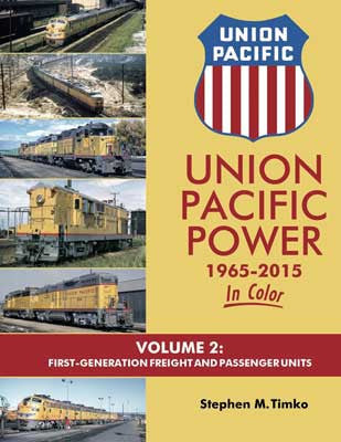 Morning Sun Books Inc's Colorful Guide to Union Pacific Power from 1965 - 2015, Volume 2: First - Generation Freight and Passenger Locomotive Units