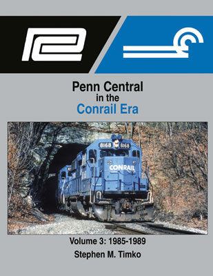 Morning Sun Books: 1985 - 1989 Conrail - Era Insights on Penn Central, Vol 3