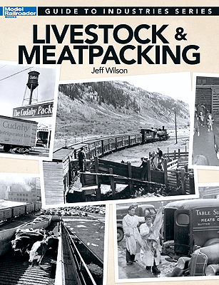 Kalmbach Publishing Co's Model Railroader Guide for the Industries Series: Livestock and Meatpacking - A Comprehensive Handbook