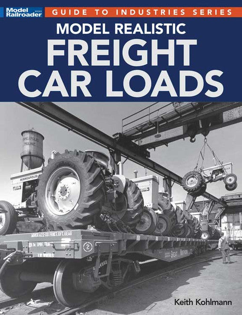 Kalmbach Publishing Co 12838 Realistic Model Freight Car Loads - 112-Page Softcover